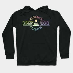 According To Chemistry, Alcohol Is A Solution Hoodie